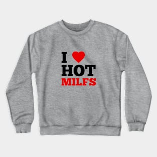 I Love Hot Milfs Crewneck Sweatshirt
